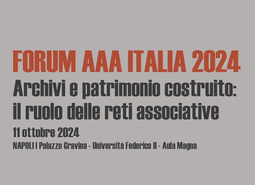 FORUM AAA ITALIA 2024 – Archivi e patrimonio costruito: il ruolo delle reti associative